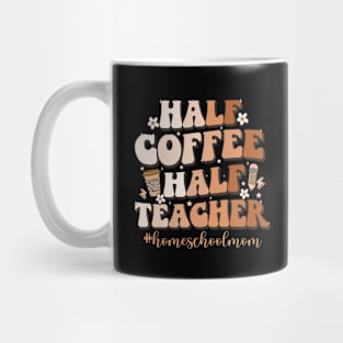 Half Coffee Half Teacher Inspirational Quote homeschool mom Mug